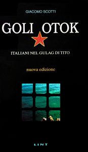 La copertina del libro "Goli Otok Italiani nel Gulag di Tito" Giacomo Scotti